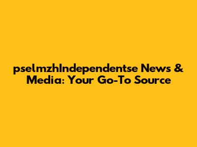 pselmzhIndependentse News & Media: Your Go-To Source