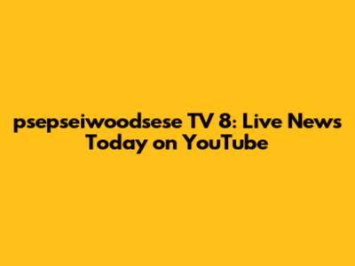 psepseiwoodsese TV 8: Live News Today on YouTube