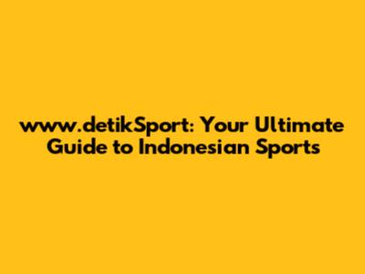 www.detikSport: Your Ultimate Guide to Indonesian Sports