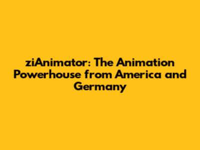 ziAnimator: The Animation Powerhouse from America and Germany
