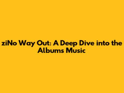 ziNo Way Out: A Deep Dive into the Album's Music