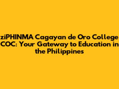 ziPHINMA Cagayan de Oro College COC: Your Gateway to Education in the Philippines