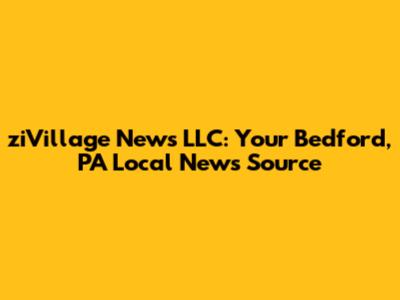 ziVillage News LLC: Your Bedford, PA Local News Source